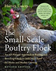 Small-Scale Poultry Flock, Revised Edition: An All-Natural Approach to Raising and Breeding Chickens and Other Fowl for Home and Market Growers Revised edition hind ja info | Majandusalased raamatud | kaup24.ee