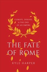 Fate of Rome: Climate, Disease, and the End of an Empire цена и информация | Исторические книги | kaup24.ee