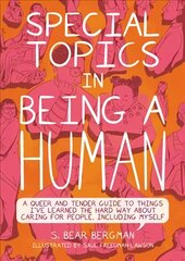 Special Topics In A Being Human: A Queer and Tender Guide to Things I've Learned the Hard Way about Caring For People, Including Myself hind ja info | Ühiskonnateemalised raamatud | kaup24.ee