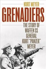 Grenadiers: The Story of Waffen Ss General Kurt Panzer Meyer hind ja info | Ajalooraamatud | kaup24.ee