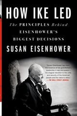 How Ike Led: The Principles Behind Eisenhower's Biggest Decisions цена и информация | Биографии, автобиогафии, мемуары | kaup24.ee