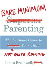 Bare Minimum Parenting: The Ultimate Guide to Not Quite Ruining Your Child Main цена и информация | Фантастика, фэнтези | kaup24.ee