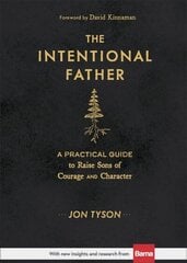 Intentional Father - A Practical Guide to Raise Sons of Courage and Character: A Practical Guide to Raise Sons of Courage and Character цена и информация | Духовная литература | kaup24.ee