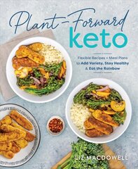 Plant-forward Keto: Flexible Recipes and Meal Plans to Add Variety, Stay Healthy & Eat the Rainbow цена и информация | Самоучители | kaup24.ee