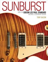 Sunburst: How the Gibson Les Paul Standard Became a Legendary Guitar цена и информация | Книги об искусстве | kaup24.ee