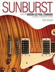 Sunburst: How the Gibson Les Paul Standard Became a Legendary Guitar hind ja info | Kunstiraamatud | kaup24.ee