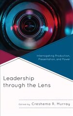 Leadership through the Lens: Interrogating Production, Presentation, and Power hind ja info | Entsüklopeediad, teatmeteosed | kaup24.ee