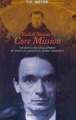 Rudolf Steiner's Core Mission: The Birth and Development of Spiritual-Scientific Karma Research hind ja info | Usukirjandus, religioossed raamatud | kaup24.ee