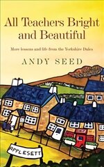 All Teachers Bright and Beautiful (Book 3): A light-hearted memoir of a husband, father and teacher in Yorkshire Dales цена и информация | Биографии, автобиогафии, мемуары | kaup24.ee