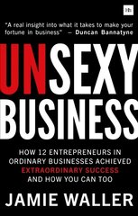 Unsexy Business: How 12 entrepreneurs in ordinary businesses achieved extraordinary success and how you can too цена и информация | Книги по экономике | kaup24.ee