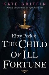 Kitty Peck and the Child of Ill-Fortune Main цена и информация | Фантастика, фэнтези | kaup24.ee