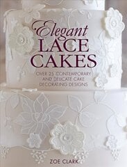 Elegant Lace Cakes: Over 25 contemporary and delicate cake decorating designs hind ja info | Retseptiraamatud  | kaup24.ee