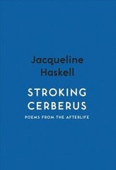 Stroking Cerberus: Poems from the Afterlife hind ja info | Luule | kaup24.ee