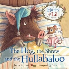 Hog, the Shrew and the Hullabaloo: A Harry & Lil Story Main цена и информация | Книги для малышей | kaup24.ee