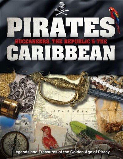 Pirates, Buccaneers, the Republic and the Caribbean: Legends and Treasures of the Golden Age of Piracy hind ja info | Ajalooraamatud | kaup24.ee