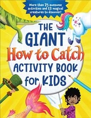 The Giant How to Catch Activity Book for Kids: More than 75 awesome activities and 12 magical creatures to discover! hind ja info | Väikelaste raamatud | kaup24.ee