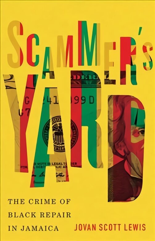 Scammer's Yard: The Crime of Black Repair in Jamaica цена и информация | Ühiskonnateemalised raamatud | kaup24.ee