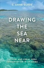 Drawing the Sea Near: Satoumi and Coral Reef Conservation in Okinawa цена и информация | Книги о питании и здоровом образе жизни | kaup24.ee