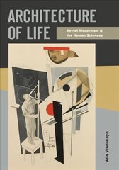 Architecture of Life: Soviet Modernism and the Human Sciences hind ja info | Arhitektuuriraamatud | kaup24.ee