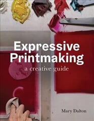 Expressive Printmaking: A creative guide hind ja info | Kunstiraamatud | kaup24.ee