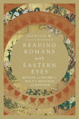 Reading Romans with Eastern Eyes - Honor and Shame in Paul`s Message and Mission: Honor and Shame in Paul's Message and Mission цена и информация | Духовная литература | kaup24.ee