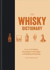 Whisky Dictionary: An A-Z of whisky, from history & heritage to distilling & drinking hind ja info | Retseptiraamatud  | kaup24.ee