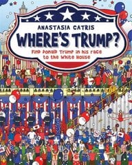 Where's Trump?: Find Donald Trump in his race to the White House цена и информация | Фантастика, фэнтези | kaup24.ee