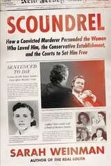 Scoundrel: How a Convicted Murderer Persuaded the Women Who Loved Him, the Conservative Establishment, and the Courts to Set Him Free hind ja info | Elulooraamatud, biograafiad, memuaarid | kaup24.ee
