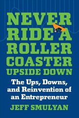 Never Ride a Rollercoaster Upside Down: The Ups, Downs, and Reinvention of an Entrepreneur hind ja info | Eneseabiraamatud | kaup24.ee