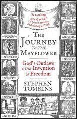 The Journey to the Mayflower: God's Outlaws and the Invention of Freedom цена и информация | Исторические книги | kaup24.ee