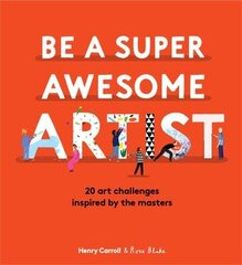 Be a Super Awesome Artist: 20 art challenges inspired by the masters hind ja info | Väikelaste raamatud | kaup24.ee