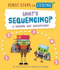 First Steps in Coding: What's Sequencing?: A school-day adventure! hind ja info | Noortekirjandus | kaup24.ee