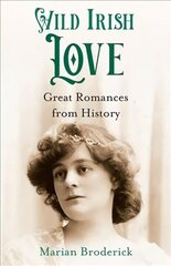 Wild Irish Love: Great Romances from History цена и информация | Биографии, автобиогафии, мемуары | kaup24.ee