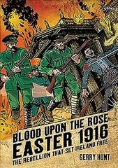 Blood Upon the Rose: Easter 1916: The Rebellion That Set Ireland Free цена и информация | Фантастика, фэнтези | kaup24.ee