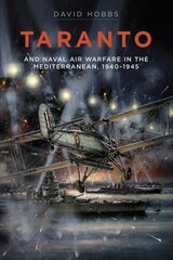 Taranto: And Naval Air Warfare in the Mediterranean, 1940-1945 hind ja info | Ajalooraamatud | kaup24.ee