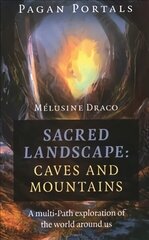 Pagan Portals - Sacred Landscape: Caves and Moun - A Multi-Path Exploration of the World Around Us hind ja info | Eneseabiraamatud | kaup24.ee