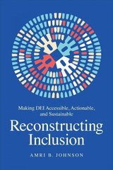 Reconstructing Inclusion: Making DEI Accessible, Actionable, and Sustainable hind ja info | Majandusalased raamatud | kaup24.ee