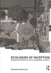 Ecologies of Inception: Design Potentials on a Warming Planet hind ja info | Arhitektuuriraamatud | kaup24.ee