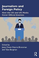 Journalism and Foreign Policy: How the US and UK Media Cover Official Enemies цена и информация | Книги по социальным наукам | kaup24.ee