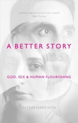 Better Story: God, Sex And Human Flourishing цена и информация | Духовная литература | kaup24.ee