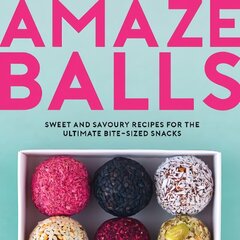 Amaze-Balls: Sweet and Savoury Recipes for Energy Balls and Healthy Bite-Sized Snacks hind ja info | Retseptiraamatud | kaup24.ee