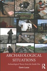 Archaeological Situations: Archaeological Theory from the Inside Out цена и информация | Исторические книги | kaup24.ee