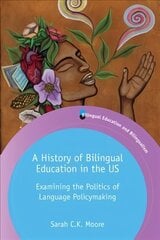 History of Bilingual Education in the US: Examining the Politics of Language Policymaking цена и информация | Пособия по изучению иностранных языков | kaup24.ee