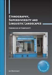 Ethnography, Superdiversity and Linguistic Landscapes: Chronicles of Complexity цена и информация | Пособия по изучению иностранных языков | kaup24.ee