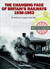 Changing Face of Britain's Railways 1938-1953: The Railway Companies Bow Out цена и информация | Книги по экономике | kaup24.ee