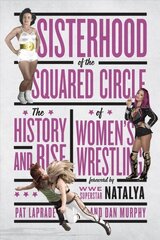 Sisterhood Of The Squared Circle: The History and Rise of Women's Wrestling hind ja info | Tervislik eluviis ja toitumine | kaup24.ee