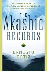 Akashic Records: Sacred Exploration of Your Soul's Journey within the Wisdom of the Collective Consciousness hind ja info | Eneseabiraamatud | kaup24.ee