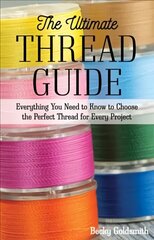 Ultimate Thread Guide: Everything You Need to Know to Choose the Perfect Thread for Every Project цена и информация | Книги о питании и здоровом образе жизни | kaup24.ee