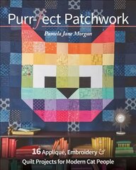 Purr-fect Patchwork: 16 Applique, Embroidery & Quilt Projects for Modern Cat People цена и информация | Книги о питании и здоровом образе жизни | kaup24.ee
