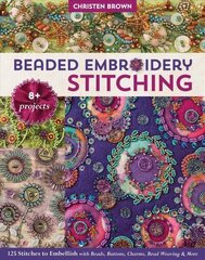 Beaded Embroidery Stitching: 125 Stitches to Embellish with Beads, Buttons, Charms, Bead Weaving & More цена и информация | Книги о питании и здоровом образе жизни | kaup24.ee
